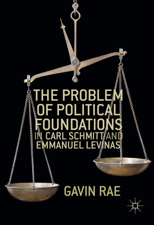 Book cover of The Problem of Political Foundations in Carl Schmitt and Emmanuel Levinas