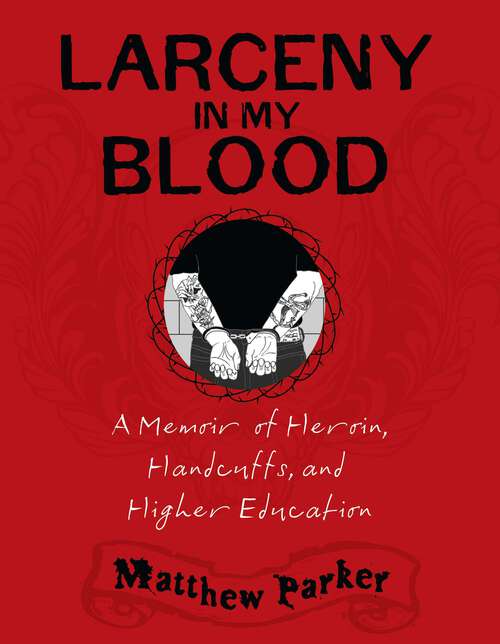 Book cover of Larceny in My Blood: A Memoir of Heroin, Handcuffs, and Higher Education