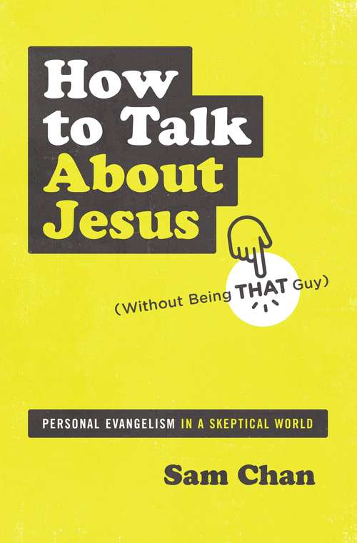 Book cover of How to Talk about Jesus (Without Being That Guy): Personal Evangelism in a Skeptical World