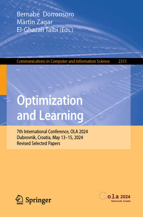 Book cover of Optimization and Learning: 7th International Conference, OLA 2024, Dubrovnik, Croatia, May 13–15, 2024, Revised Selected Papers (Communications in Computer and Information Science #2311)