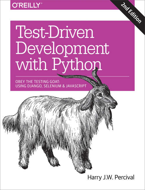 Book cover of Test-Driven Development with Python: Obey the Testing Goat: Using Django, Selenium, and JavaScript