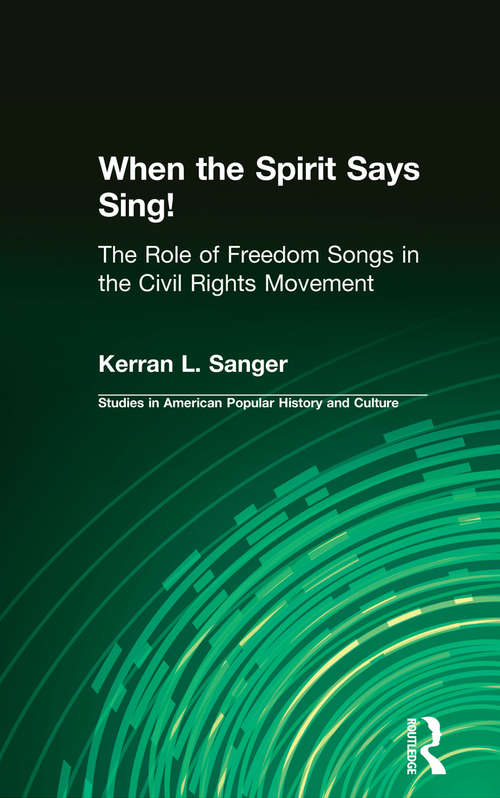 Book cover of When the Spirit Says Sing!: The Role of Freedom Songs in the Civil Rights Movement (Studies in American Popular History and Culture)