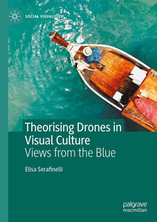 Book cover of Theorising Drones in Visual Culture: Views from the Blue (Social Visualities)