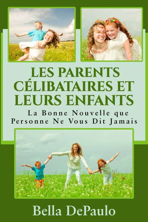 Book cover of Les Parents Célibataires et Leurs Enfants : La Bonne Nouvelle que Personne Ne Vous Dit Jamais