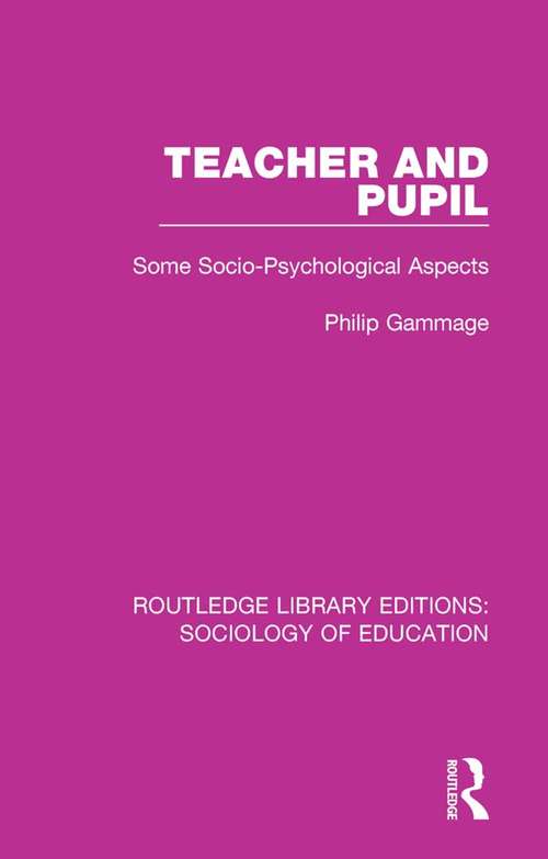 Book cover of Teacher and Pupil: Some Socio-Psychological Aspects (Routledge Library Editions: Sociology of Education #26)