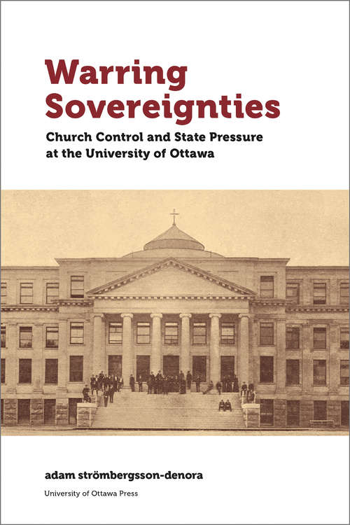 Book cover of Warring Sovereignties: Church Control and State Pressure at the University of Ottawa (Regional Studies)