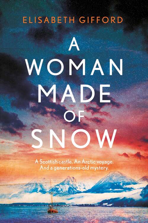 Book cover of A Woman Made of Snow: A Gorgeous, Haunting Novel Of Family Secrets, Lost Love And An Arctic Voyage