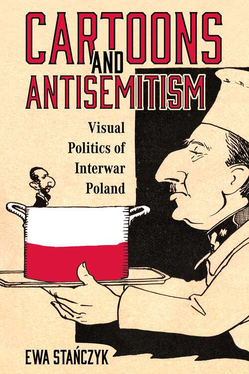 Book cover of Cartoons and Antisemitism: Visual Politics of Interwar Poland (EPUB SINGLE)