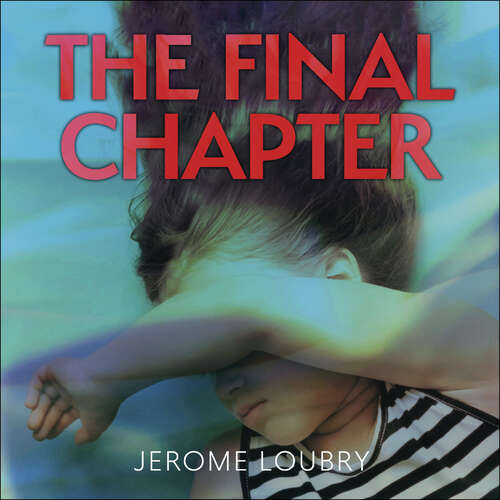 Book cover of The Final Chapter: An absolutely gripping psychological thriller with a jaw-dropping twist