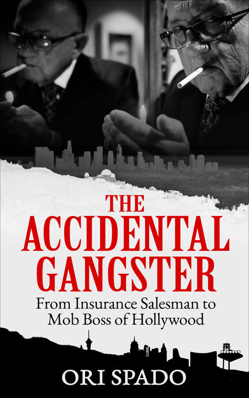 Book cover of The Accidental Gangster: From Insurance Salesman to Mob Boss of Hollywood