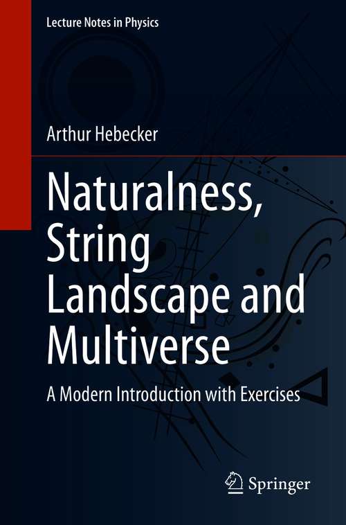 Book cover of Naturalness, String Landscape and Multiverse: A Modern Introduction with Exercises (1st ed. 2021) (Lecture Notes in Physics #979)