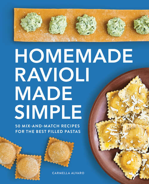 Book cover of Homemade Ravioli Made Simple: 50 Mix-and-Match Recipes for the Best Filled Pastas