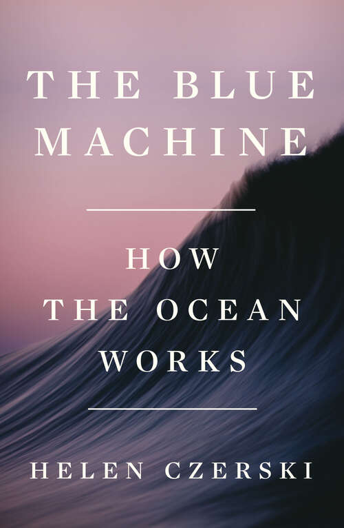 Book cover of The Blue Machine: How The Ocean Works