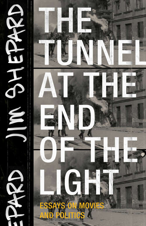 Book cover of The Tunnel at the End of the Light: Essays On Movies And Politics