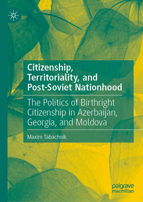 Book cover of Citizenship, Territoriality, and Post-Soviet Nationhood: The Politics Of Birthright Citizenship In Azerbaijan, Georgia And Moldova