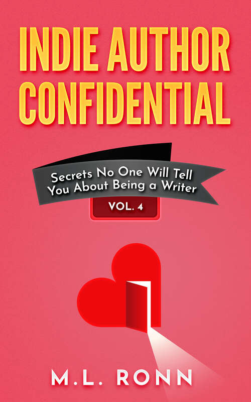 Book cover of Indie Author Confidential Vol. 4: Secrets No One Will Tell You About Being a Writer (Indie Author Confidential #4)