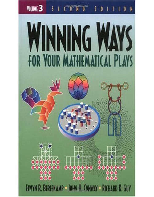 Book cover of Winning Ways for Your Mathematical Plays, Volume 3: Volume 1 (2) (AK Peters/CRC Recreational Mathematics Series)