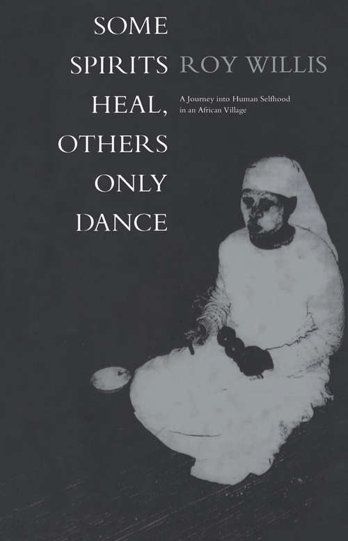 Book cover of Some Spirits Heal, Others Only Dance: A Journey into Human Selfhood in an African Village