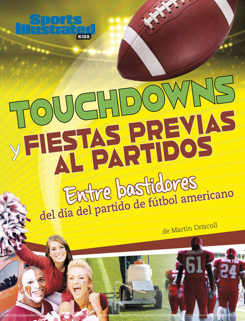 Book cover of Touchdowns y fiestas previas al partido: Entre bastidores del día del partido de fútbol americano (Sports Illustrated Kids: día de juego)