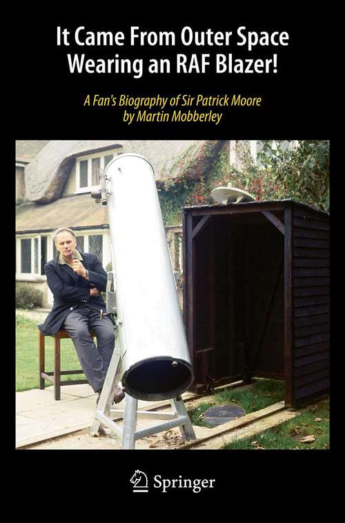 Book cover of It Came From Outer Space Wearing an RAF Blazer!: A Fan's Biography of Sir Patrick Moore