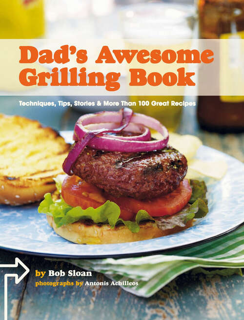 Book cover of Dad's Awesome Grilling Book: Techniques, Tips, Stories & More Than 100 Great Recipes
