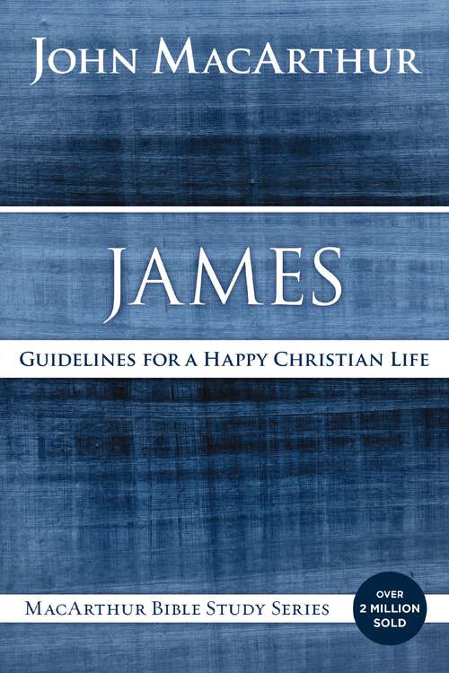 Book cover of James: Guidelines for a Happy Christian Life (MacArthur Bible Studies)