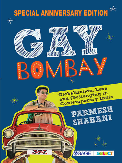 Book cover of Gay Bombay: Globalization, Love and (Be)longing in Contemporary India (Special Anniversary Edition)