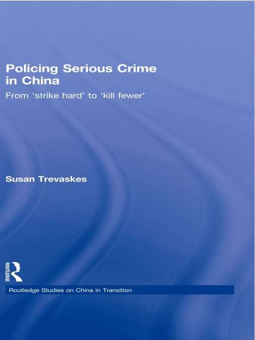 Book cover of Policing Serious Crime in China: From 'Strike Hard' to 'Kill Fewer' (Routledge Studies on China in Transition)