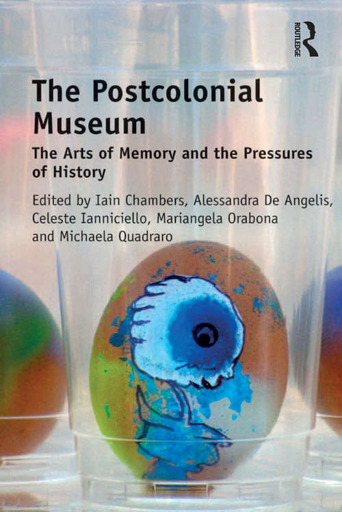 Book cover of The Postcolonial Museum: The Arts of Memory and the Pressures of History