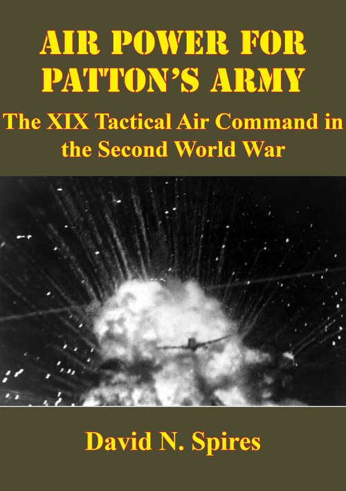 Book cover of Air Power For Patton’s Army: The XIX Tactical Air Command In The Second World War [Illustrated Edition]