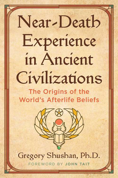 Book cover of Near-Death Experience in Ancient Civilizations: The Origins of the World's Afterlife Beliefs (2nd Edition, Revised and Updated Edition of Conceptions of the Afterlife in Early Civilizations)