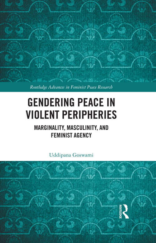 Book cover of Gendering Peace in Violent Peripheries: Marginality, Masculinity, and Feminist Agency (Routledge Advances in Feminist Peace Research)