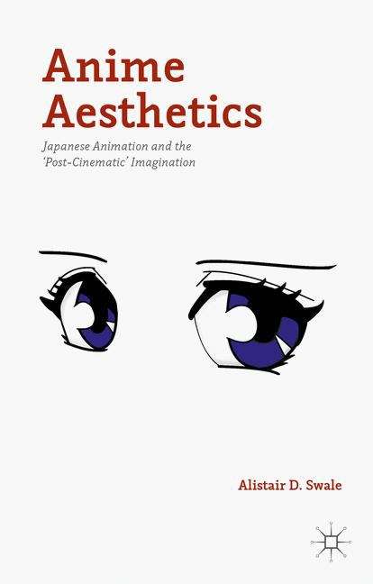 Book cover of Anime Aesthetics: Japanese Animation And The 'post-cinematic' Imagination (New Security Challenges)