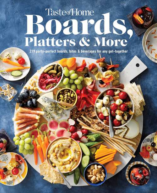 Book cover of Taste of Home Boards, Platters & More: 219 Party Perfect Boards, Bites & Beverages for any Get-together
