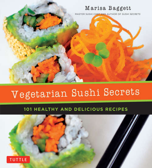 Book cover of Vegetarian Sushi Secrets: 101 Healthy and Delicious Recipes