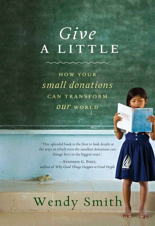 Book cover of Give a Little: How Your Small Donations Can Transform Our World