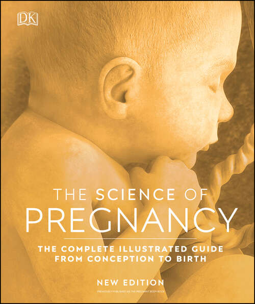 Book cover of The Science of Pregnancy: The Complete Illustrated Guide From Conception to Birth (DK Human Body Guides)