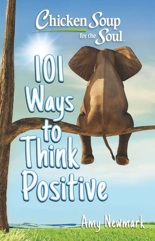 Book cover of Chicken Soup for the Soul: 101 Ways to Think  Positive