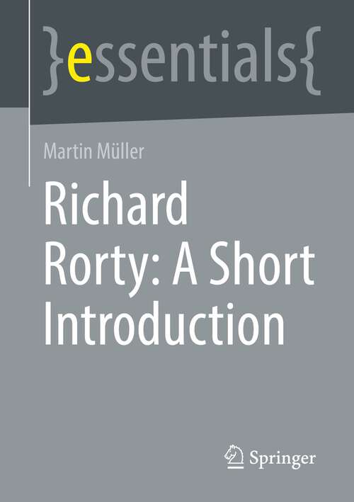 Book cover of Richard Rorty: A Short Introduction (1st ed. 2022) (essentials)