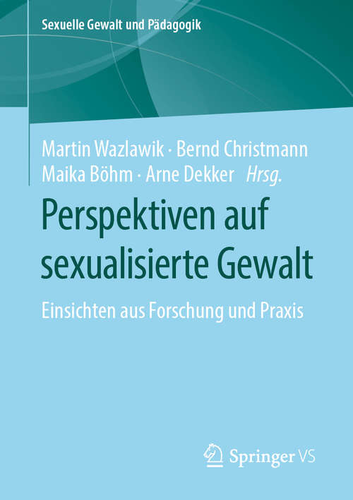 Book cover of Perspektiven auf sexualisierte Gewalt: Einsichten aus Forschung und Praxis (1. Aufl. 2020) (Sexuelle Gewalt und Pädagogik #5)