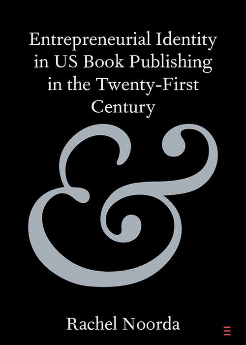 Book cover of Entrepreneurial Identity in US Book Publishing in the Twenty-First Century (Elements in Publishing and Book Culture)