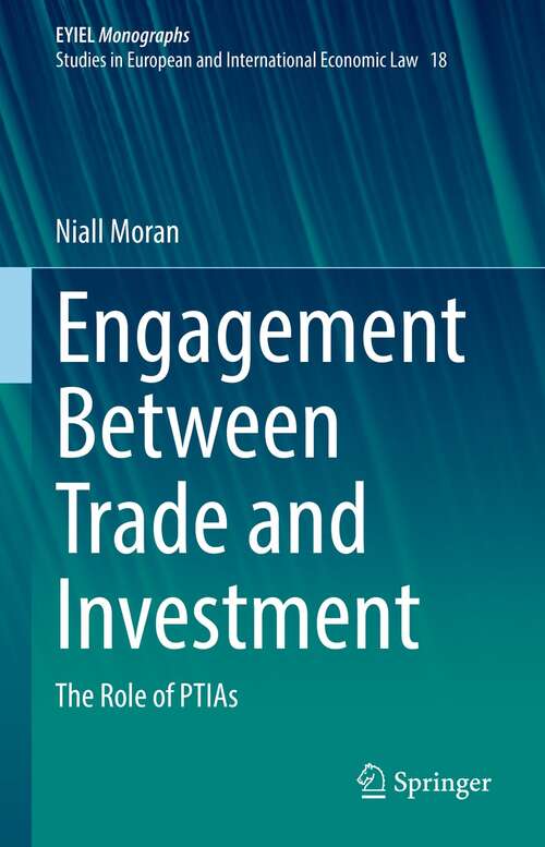 Book cover of Engagement Between Trade and Investment: The Role of PTIAs (1st ed. 2021) (European Yearbook of International Economic Law #18)