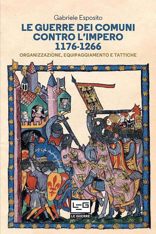 Book cover of Le Guerre Dei Comuni control L'Imero 1176-1266: Organizzazione, equipaggianmento e Tattiche