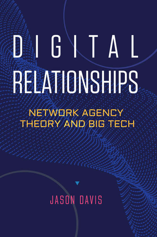 Book cover of Digital Relationships: Network Agency Theory and Big Tech