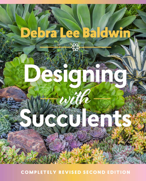 Book cover of Designing with Succulents: Create A Lush Garden Of Waterwise Plants (2)