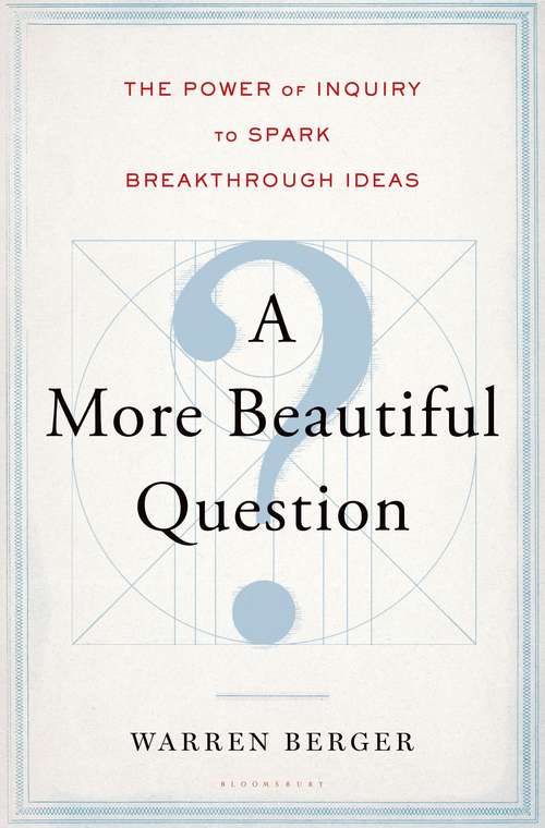 Book cover of A More Beautiful Question: The Power of Inquiry to Spark Break Through Ideas