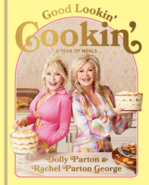 Book cover of Good Lookin' Cookin': A Year of Meals - A Lifetime of Family, Friends, and Food [A Cookbook]