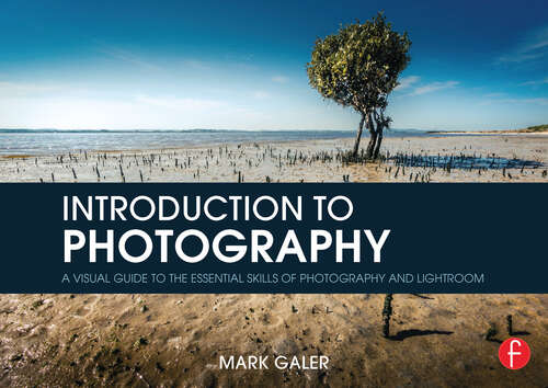 Book cover of Introduction to Photography: A Visual Guide to the Essential Skills of Photography and Lightroom