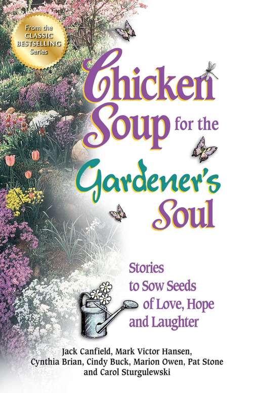 Book cover of Chicken Soup for the Gardener's Soul: Stories to Sow Seeds of Love, Hope and Laughter