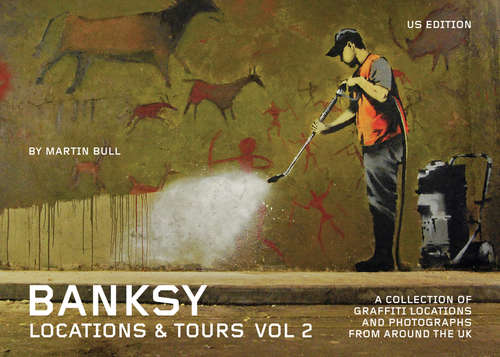 Book cover of Banksy Locations & Tours Volume 2: A Collection of Graffiti Locations and Photographs from around the UK